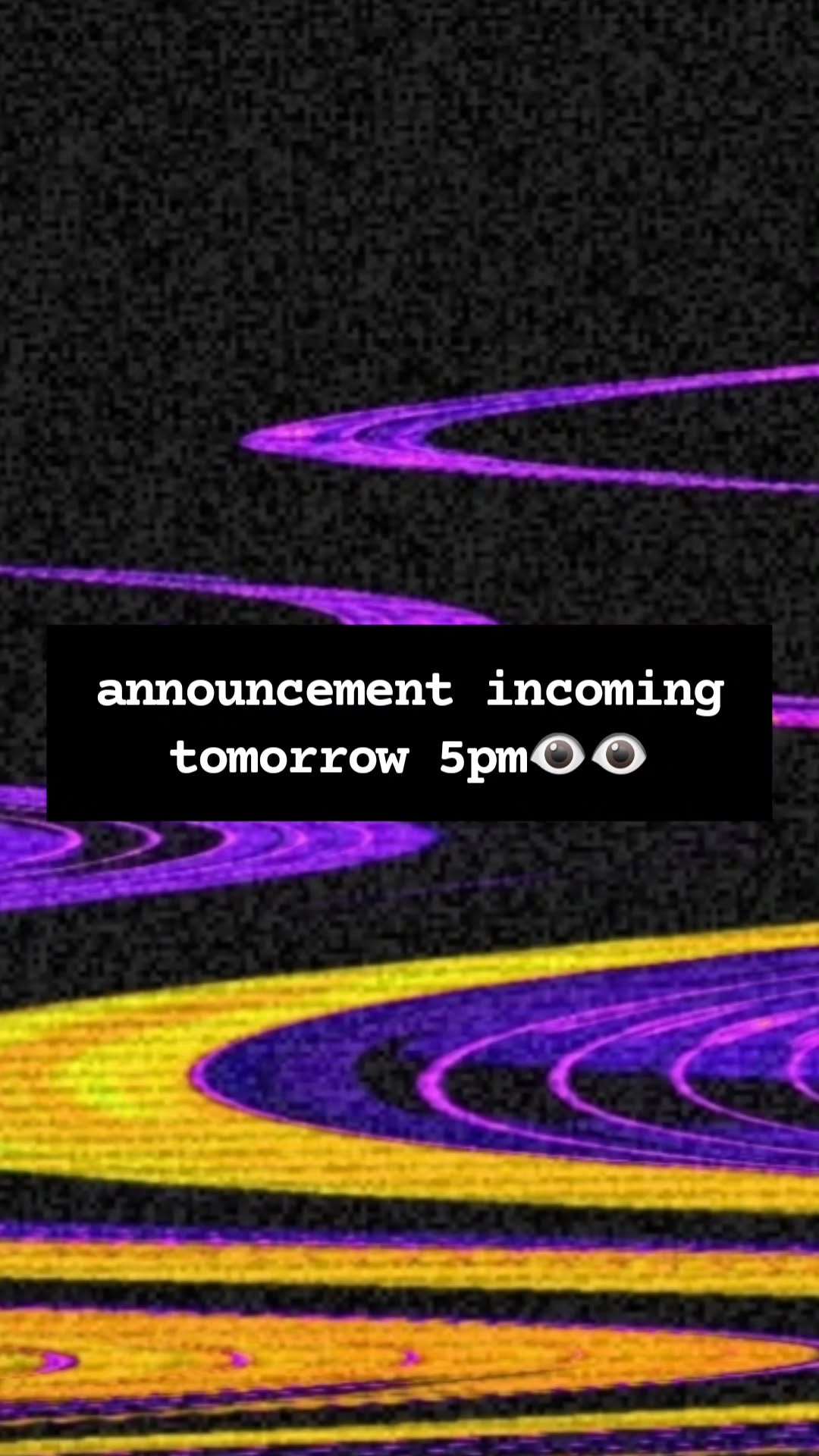 announcement incoming tomorrow 5pm👁👁